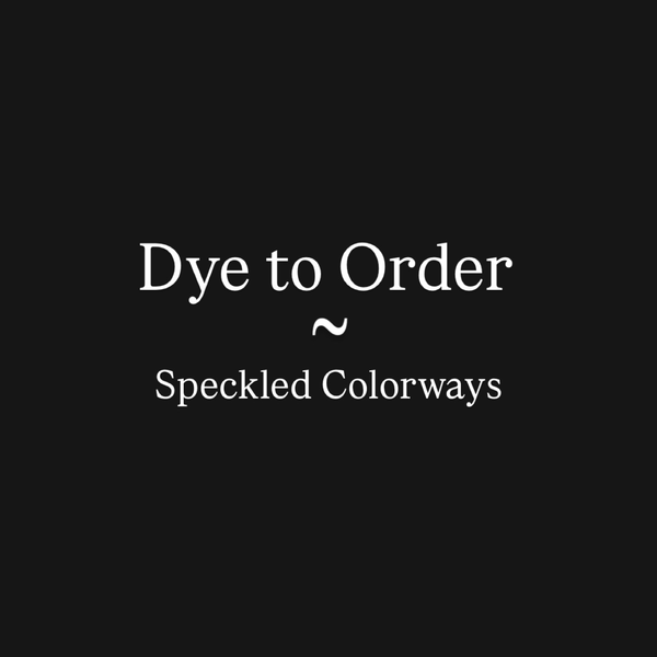 Dye to Order - Speckled Colorways